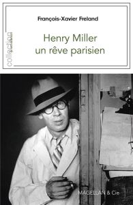 Henry Miller, un rêve parisien - Freland François-Xavier - Commengé Béatrice