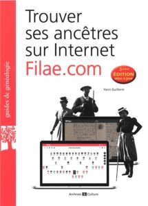 Trouver ses ancêtres sur Internet : Filae.com. 3e édition actualisée - Guillerm Yann