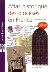 Atlas historique des diocèses en France. 2e édition actualisée - Duquesnoy Jean-Paul