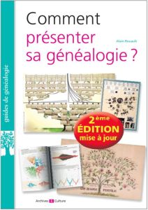 Comment présenter sa généalogie ? 2e édition actualisée - Rouault Alain