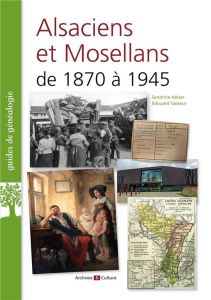 Alsaciens et Mosellans de 1870 à 1945 - Heiser Sandrine - Vasseur Edouard