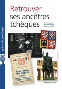 Retrouver ses ancêtres tchèques - Brugneaux Jan - Christol Philippe - Pawlas Suzanne