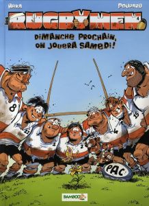 Les Rugbymen Tome 4 : Dimanche prochain, on jouera samedi ! - BEKA/POUPARD