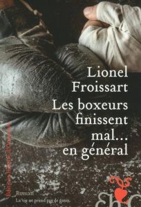 Les boxeurs finissent mal...en général - Froissart Lionel