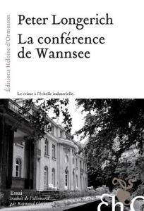 La conférence de Wannsee. Le chemin vers la "Solution finale" - Longerich Peter - Clarinard Raymond