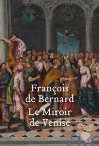 Le miroir de Venise - Bernard François de