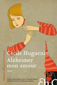 Alzheimer mon amour - Huguenin Cécile - Mattéi Jean-François