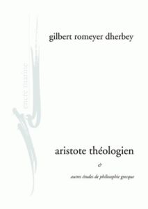 Aristote théologien. Et autres études de philosophie grecque - Romeyer Dherbey Gilbert