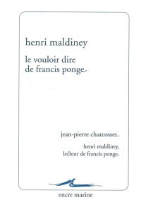 Le vouloir dire de Francis Ponge - Maldiney Henri - Charcosset Jean-Pierre