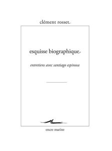Esquisse biographique - Rosset Clément - Espinosa Santiago