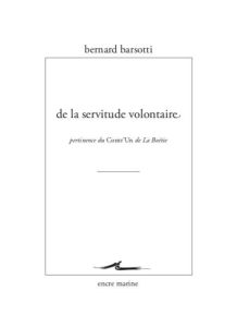 De la servitude volontaire. Pertinence du Contr'un de la Boétie - Barsotti Bernard