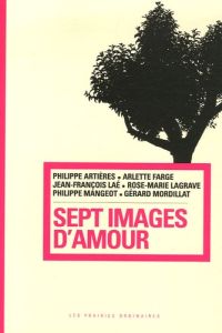Sept images d'amour - Farge Arlette - Laé Jean-François - Lagrave Rose-M