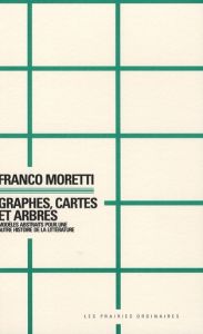 Graphes, cartes et arbres. Modèles abstraits pour une autre histoire de la littérature - Moretti Franco - Dobenesque Etienne - Jeanpierre L