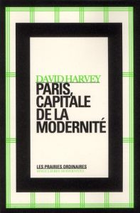Paris, capitale de la modernité - Harvey David - Giroud Matthieu