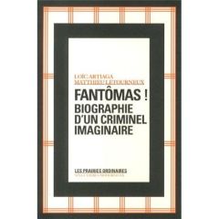 Fantômas ! Biographie d'un criminel imaginaire - Artiaga Loïc - Letourneux Matthieu