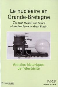 Annales historiques de l'électricité N° 9, Décembre 2011 : Le nucléaire en Grande-Bretagne - Laborie Léonard
