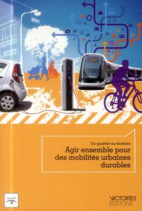 Agir ensemble pour des mobilités urbaines durables. Du quartier au territoire - GAULTIER ELISE / COM