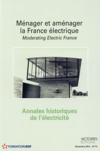 Annales historiques de l'électricité N° 12, Décembre 2014 : Ménager et aménager la France électrique - Laborie Léonard - Le Gallic Stéphanie