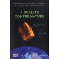 Fiscalité contre nature. L'impact environnemental de norme fiscale - Mari Eric de - Taurisson-Mouret Dominique - Garnie