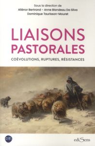 Liaisons pastorales. Adaptation multimillénaire et destruction contemporaine - Bertrand Aliénor - Taurisson-Mouret Dominique - Da