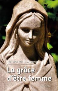 LA GRACE D'ETRE FEMME - 14EME EDITION - BLAQUIERE, GEORGETTE