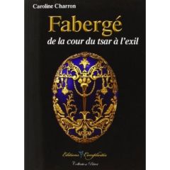 Fabergé de la cour du tsar à l'exil - Charron Caroline