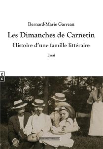 Les dimanches de Carnetin. Histoire d'une famille littéraire - Garreau Bernard-Marie