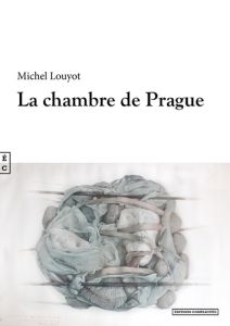 La chambre de Prague - Louyot Michel