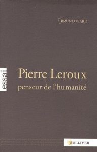 Pierre Leroux, penseur de l'humanité - Viard Bruno