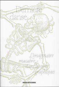 Dernière danse. L'imaginaire macabre dans les arts graphiques - Kaenel Philippe - Knoery Franck - Muller Frank - S
