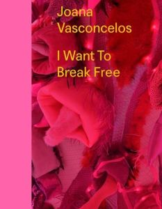 Joana Vasconcelos. I Want To Break Free - Pietrzyk Estelle - Crenn Julie - Vasconcelos Joana