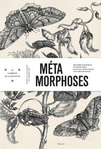 Métamorphoses. Histoire naturelle et didactique dans les collections strasbourgeoises - Merian Maria Sibylla - Carita David - Khalili Shir