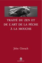 Traité du zen et de l'art de la pêche à la mouche - Gierach John - Mailhos Jacques
