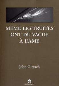 MEME LES TRUITES ONT DU VAGUE A L'AME - GIERACH JOHN
