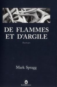De flammes et d'argile - Spragg Mark - Bury Laurent