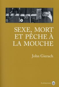 SEXE MORT ET PECHE A LA MOUCHE - GIERACH JOHN