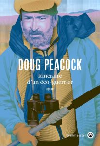 Itinéraire d'un éco-guerrier - Peacock Doug - Mailhos Jacques
