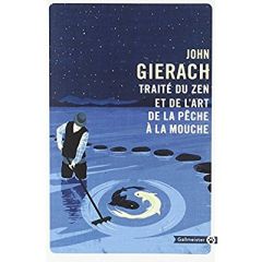 Traité du zen et de l'art de la pêche à la mouche - Gierach John
