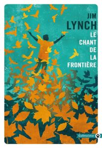 Le chant de la frontière - Lynch Jim - Esch Jean