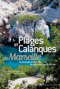 Plages et calanques de Marseille. De Ponteau à Port-Pin, le guide des bords de mer - Del Pappas Gilles - Ageorges Sylvain