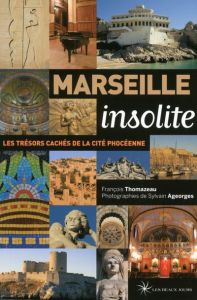 Marseille insolite. Les trésors cachés de la cité phocéenne - Thomazeau François - Ageorges Sylvain