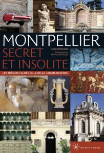 Montpellier secret et insolite - Les trésors cachés de la belle languedocienne - Susplugas Marie - Bilanges Thomas