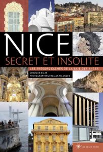 Nice secret et insolite - Les trésors cachés de la Baie des Anges - Bilas Charles - Bilanges Thomas
