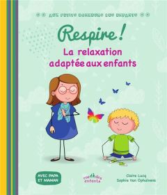 Respire ! La relaxation adaptée aux enfants - Lucq Claire - Van Ophalvens Sophie