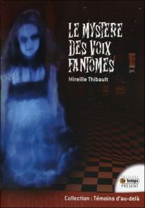 Le mystère des voix fantômes - Thibault Mireille
