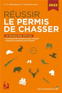 Réussir le permis de chasser. Edition 2022 - Allonneau François-Xavier - Du Boisrouvray Fernand