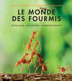 Le monde des fourmis. Ecologie, anatomie, comportement - Campbell Heather - Blanchard Benjamin - Nègre-Bouv