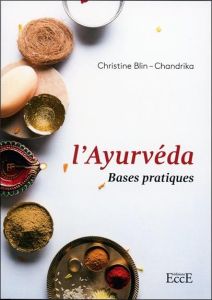L'Ayurvéda. Bases pratiques - Blin-Chandrika Christine