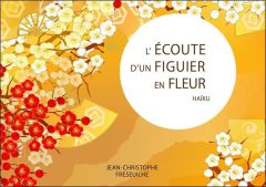 L'écoute d'un figuier en fleur - Haïku - Fréseuilhe Jean-Christophe