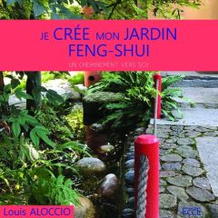 Je crée mon jardin Feng-Shui - Un cheminement vers soi - Aloccio Louis